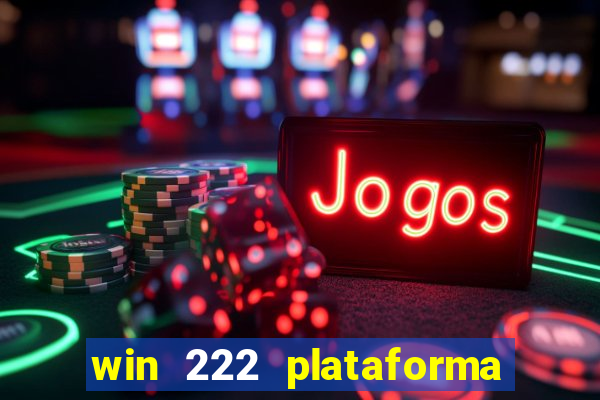 win 222 plataforma de jogos